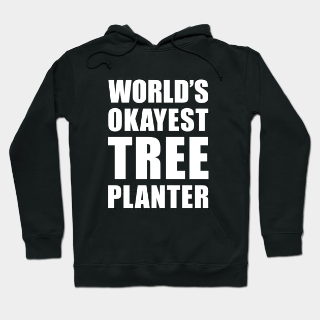 World's Okayest Tree Planter Funny Saying Hoodie by BlueTodyArt